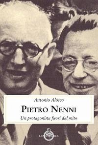 Pietro Nenni. Un protagonista fuori dal mito - Alosco, Antonio