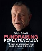 Fundraising per la tua causa. 10 passi per raccogliere fondi e dare sostanza ai tuoi sogni Fundraising per la tua causa. 10 passi per raccogliere fondi e dare sostanza ai tuoi sogni