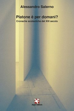 Platone è per domani? Cronache scolastiche del XXI secolo - Salerno, Alessandro