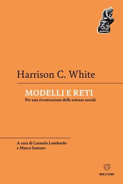 Modelli e reti. Per una ricostruzione delle scienze sociali - White, Harrison C.