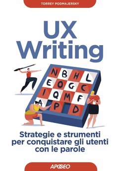 UX writing. Strategie e strumenti per conquistare gli utenti con le parole - Podmajersky, Torrey