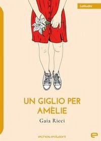Un giglio per Amélie - Ricci, Gaia