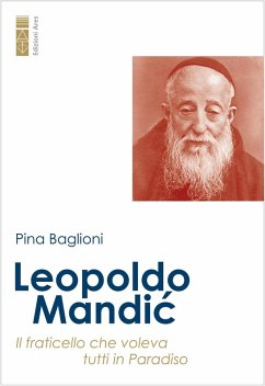Leopoldo Mandic. Il fraticello che voleva tutti in Paradiso - Baglioni, Pina