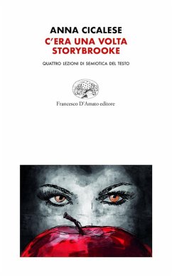 C'era una volta storybrooke. Quattro lezioni di Semiotica del testo - Cicalese, Anna