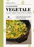 La stagione vegetale. Cucina green per tutti i giorni La stagione vegetale. Cucina green per tutti i giorni