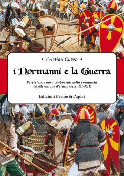 'I Normanni e la guerra'. Persistenze nordico-boreali nella conquista del Meridione d'Italia (secc.XI-XII) - Guzzo, Cristian