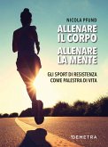 Allenare il corpo, allenare la mente. Gli sport di resistenza come palestra di vita Allenare il corpo, allenare la mente. Gli sport di resistenza come palestra di vita