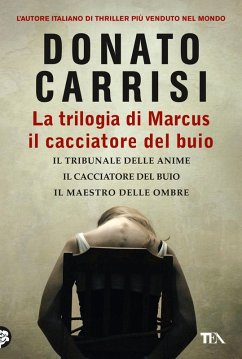 La trilogia di Marcus, il cacciatore del buio: Il tribunale delle anime-Il cacciatore del buio-Il maestro delle ombre - Carrisi, Donato