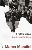 Fiume 1919. Una guerra civile italiana Fiume 1919. Una guerra civile italiana