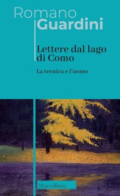 Lettere dal lago di Como. La tecnica e l'uomo - Guardini, Romano