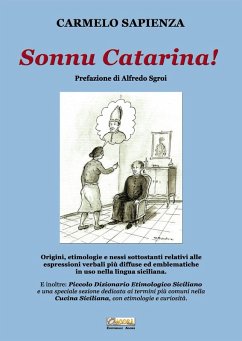 Sonnu Catarina. Origini, etimologie e nessi sottostanti relativi alle espressioni verbali più diffuse ed emblematiche in uso nella lingua siciliana. - Sapienza, Carmelo