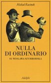 Nulla di ordinario. Su Wislawa Szymborska Nulla di ordinario. Su Wislawa Szymborska