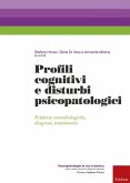 Profili cognitivi e disturbi psicopatologici. Evidenze neurobiologiche, diagnosi, trattamento Profili cognitivi e disturbi psicopatologici. Evidenze neurobiologiche, diagnosi, trattamento