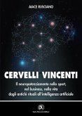 Cervelli vincenti. Il neuropotenziamento nello sport, nel business, nella vita dagli antichi rituali all'intelligenza artificiale Cervelli vincenti. Il neuropotenziamento nello sport, nel business, nella vita dagli antichi rituali all'intelligenza artificiale