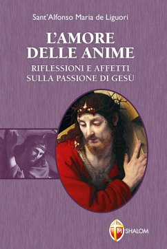 L' amore delle anime. Riflessioni e affetti sulla Passione di Gesù - Liguori, Alfonso Maria de' (sant')