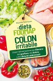 La dieta FODMAP per il colon irritabile. Usare l'alimentazione per liberarsi dal gonfiore, dal dolore e dai disturbi addominali La dieta FODMAP per il colon irritabile. Usare l'alimentazione per liberarsi dal gonfiore, dal dolore e dai disturbi addominali