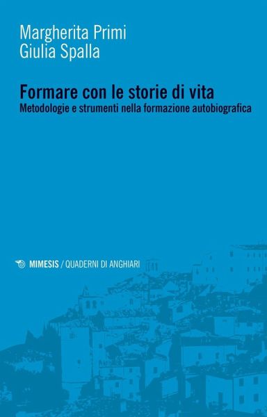 Formare con le storie di vita. Metodologie e strumenti nella formazione autobiografica Formare con le storie di vita. Metodologie e strumenti nella formazione autobiografica