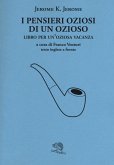I pensieri oziosi di un ozioso. Libro per un'oziosa vacanza. Testo inglese a fronte I pensieri oziosi di un ozioso. Libro per un'oziosa vacanza. Testo inglese a fronte