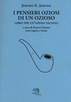 I pensieri oziosi di un ozioso. Libro per un'oziosa vacanza. Testo inglese a fronte - Jerome, Jerome K.