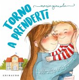 Torno a prenderti. L'abbraccio della mamma Torno a prenderti. L'abbraccio della mamma