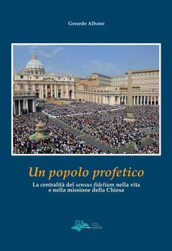 Un popolo profetico. La centralità del «sensus fidelium» nella vita e nella missione della chiesa - Albano, Gerardo
