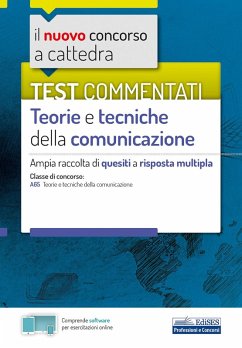 Il nuovo concorso a cattedra. Test commentati Teorie e tecniche della comunicazione. Ampia raccolta di quesiti a risposta multipla. Classe A65 - Gazzillo, Ferdinando