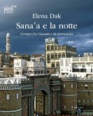 Sana'a e la notte. Il tempo fra l'incanto e la distruzione Sana'a e la notte. Il tempo fra l'incanto e la distruzione