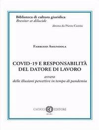 Covid-19 e responsabilità del datore di lavoro. Ovvero delle illusioni percettive in tempo di pandemia - Amendola, Fabrizio