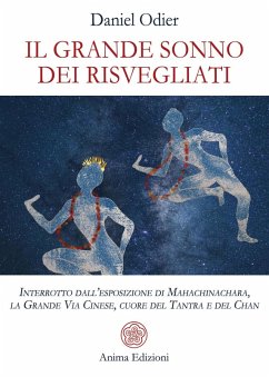Il grande sonno dei risvegliati. Interrotto dall'esposizione di Mahachinachara, la Grande Via Cinese, Cuore del Tantra e del Chan - Odier, Daniel