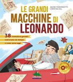 Le grandi macchine di Leonardo. 40 invenzioni geniali: com'erano un tempo e come sono oggi Le grandi macchine di Leonardo. 40 invenzioni geniali: com'erano un tempo e come sono oggi