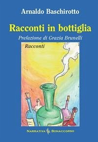Racconti in bottiglia - Baschirotto, Arnaldo