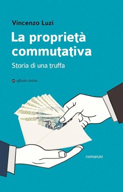 La proprietà commutativa. Storia di una truffa - Luzi, Vincenzo