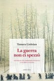 La guerra non ci spezzò. Lettere di una partigiana sovietica a un'amica italiana La guerra non ci spezzò. Lettere di una partigiana sovietica a un'amica italiana