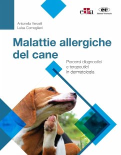 Malattie allergiche del cane. Percorsi diagnostici e terapeutici in dermatologia - Vercelli, Antonella; Cornegliani, Luisa Malattie allergiche del cane. Percorsi diagnostici e terapeutici in dermatologia - Vercelli, Antonella; Cornegliani, Luisa
