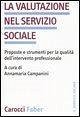 La valutazione nel servizio sociale. Proposte e strumenti per la qualità dell'intervento professionale