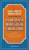 La dispensa delle spezie e delle erbe. Prontuario per cucinare con le spezie e le erbe aromatiche