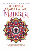 Il libro segreto dei mandala. Sette passi per cambiare vita e favorire il proprio benessere Il libro segreto dei mandala. Sette passi per cambiare vita e favorire il proprio benessere