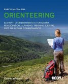 Orienteering. Elementi di orientamento e topografia per escursioni, alpinismo, trekking, survival, soft air e corsa d'orientamento Orienteering. Elementi di orientamento e topografia per escursioni, alpinismo, trekking, survival, soft air e corsa d'orientamento