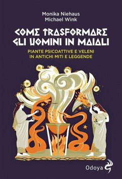 Come trasformare gli uomini in maiali. Piante psicoattive e veleni in antichi miti e leggende - Niehaus, Monika; Wink, Michael