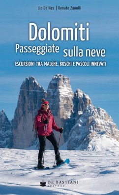 Dolomiti. Passeggiate sulla neve. Escursioni tra malghe, boschi e pascoli innevati - de Nes, Lio; Zanolli, Renato