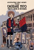 Cagliari 1970. Tracce oltre la leggenda Cagliari 1970. Tracce oltre la leggenda