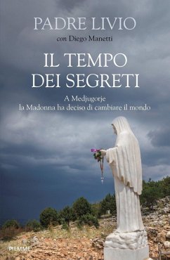 Cover Il tempo dei segreti. A Medjugorje la Madonna ha deciso di cambiare il mondo