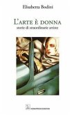 L' arte è donna. Storie di straordinarie artiste L' arte è donna. Storie di straordinarie artiste