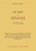 Le basi dell'ipnosi. Una guida avanzata ai concetti e ai metodi Le basi dell'ipnosi. Una guida avanzata ai concetti e ai metodi