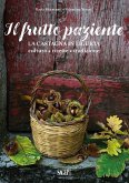 Il frutto paziente. La castagna in Liguria. Cultura, ricette, tradizione Il frutto paziente. La castagna in Liguria. Cultura, ricette, tradizione