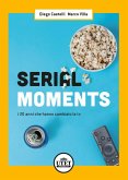 Serial moments. I 20 anni che hanno cambiato la tv Serial moments. I 20 anni che hanno cambiato la tv