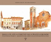 Dalla «platea comunis» alla piazza grande. Evoluzione storico-architettonica della piazza di Montepulciano Dalla «platea comunis» alla piazza grande. Evoluzione storico-architettonica della piazza di Montepulciano