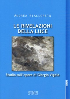 Le rivelazioni della luce. Studio sull'opera di Giorgio Vigolo - Gialloreto, Andrea