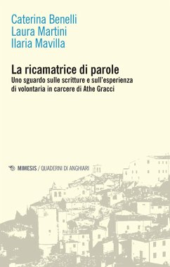 La ricamatrice di parole. Uno sguardo sulle scritture e sull'esperienza di volontaria in carcere di Athe Gracci - Benelli, Caterina; Martini, Laura; Mavilla, Ilaria