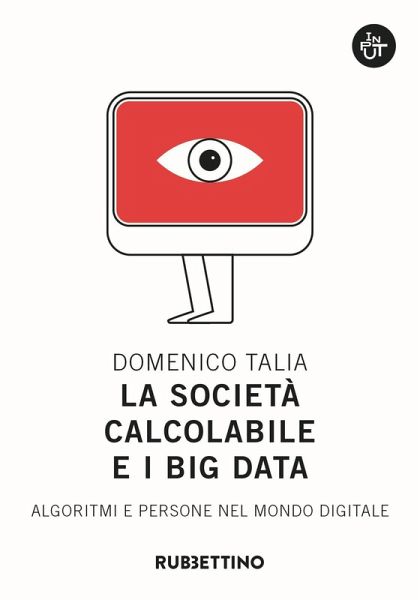 La società calcolabile e i big data. Algoritmi e persone nel mondo digitale La società calcolabile e i big data. Algoritmi e persone nel mondo digitale